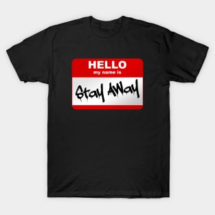 Hello my name is Stay Away T-Shirt